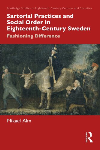 Sartorial Practices And Social Order In Eighteenthcentury Sweden Fashioning Difference Mikael Alm