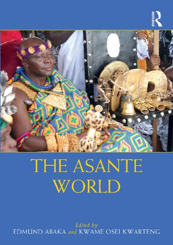 The Asante World Edmund Abaka Kwame Osei Kwarteng