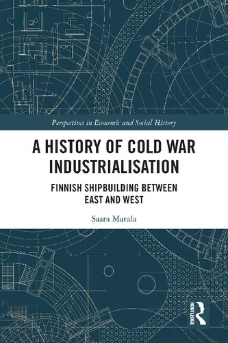 A History Of Cold War Industrialisation Finnish Shipbuilding Between East And West Saara Matala