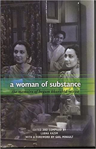 A Woman Of Substance The Memoirs Of Begum Khurshid Mirza 19181989 Begum Khurshid Mirza Lubna Kazim Gail Minault