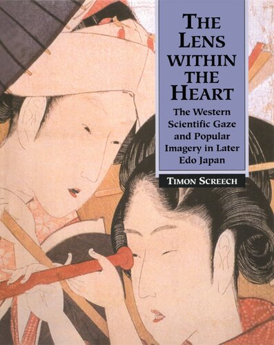 The Lens Within The Heart The Western Scientific Gaze And Popular Imagery In Later Edo Japan Timon Screech