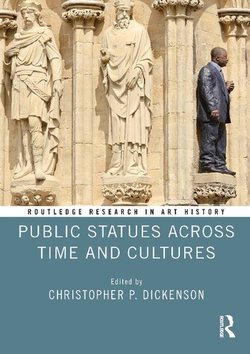 Public Statues Across Time And Cultures Christopher P Dickenson
