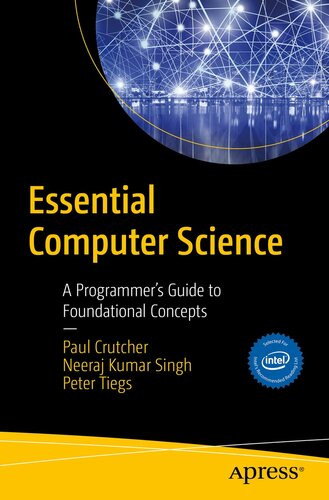 Essential Computer Science A Programmers Guide To Foundational Concepts 1st Edition Paul D Crutcher