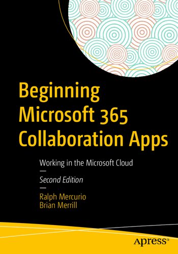 Beginning Microsoft 365 Collaboration Apps Working In The Microsoft Cloud Second Edition 2nd Edition Ralph Mercurio