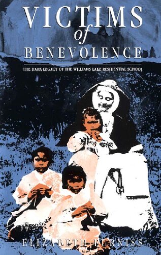 Victims Of Benevolence The Dark Legacy Of The Williams Lake Residential School Elizabeth Furniss