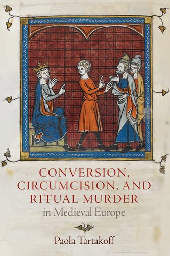 Conversion Circumcision And Ritual Murder In Medieval Europe Paola Tartakoff