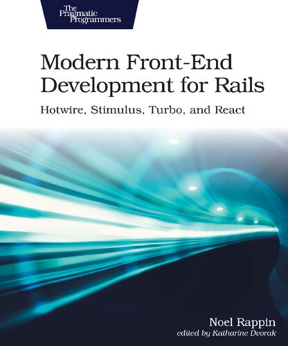 Modern Frontend Development For Rails Hotwire Stimulus Turbo And React 1st Edition Noel Rappin