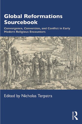 Global Reformations Sourcebook Convergence Conversion And Conflict In Early Modern Religious Encounters Nicholas Terpstra