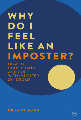 Why Do I Feel Like An Imposter How To Understand And Cope With Imposter Syndrome Dr Sandi Mann