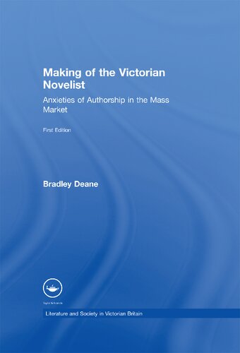 Making Of The Victorian Novelist Anxieties Of Authorship In The Mass Market Bradley Deane