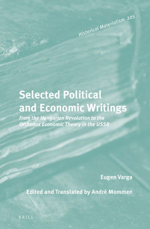 Selected Political And Economic Writings From The Hungarian Revolution To The Orthodox Economic Theory In The Ussr Eugen Varga