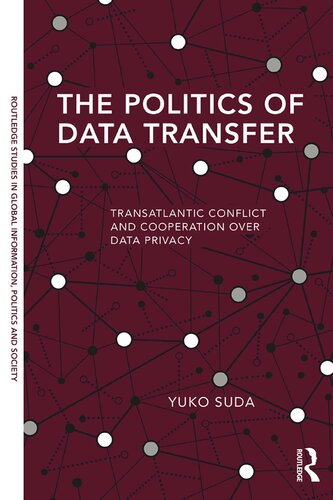 The Politics Of Data Transfer Transatlantic Conflict And Cooperation Over Data Privacy Yuko Suda