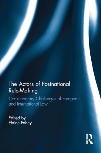 The Actors Of Postnational Rulemaking Contemporary Challenges Of European And International Law Elaine Fahey