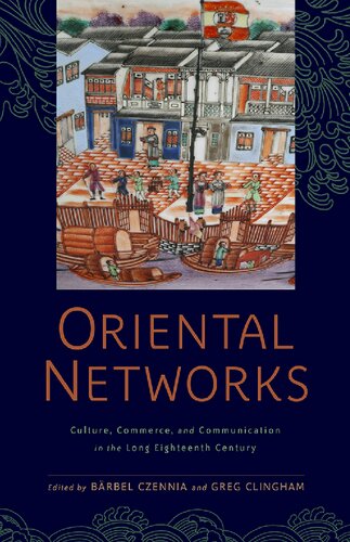 Oriental Networks Culture Commerce And Communication In The Long Eighteenth Century Brbel Czennia Editor