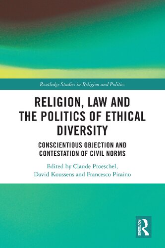 Religion Law And The Politics Of Ethical Diversity Conscientious Objection And Contestation Of Civil Norms 1st Edition Claude Proeschel Editor