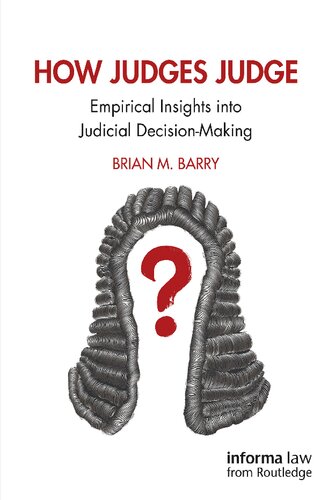 How Judges Judge Empirical Insights Into Judicial Decisionmaking Brian M Barry