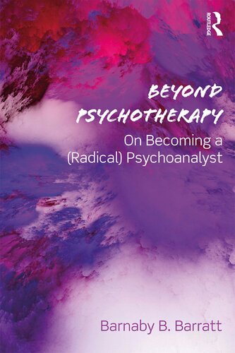 Beyond Psychotherapy On Becoming A Radical Psychoanalyst Barnaby B Barratt