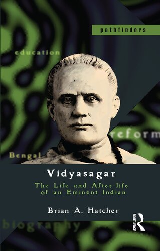 Vidyasagar The Life And Afterlife Of An Eminent Indian 1st Edition Brian A Hatcher