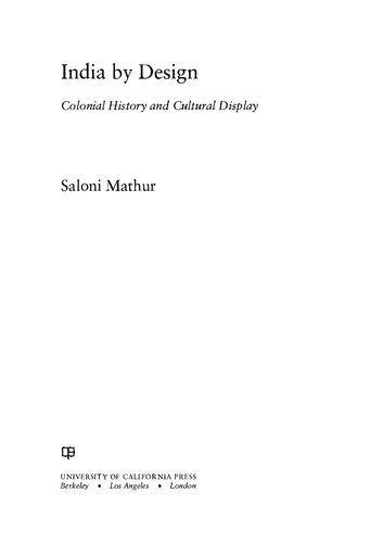 India By Design Colonial History And Cultural Display 1st Edition Saloni Mathur