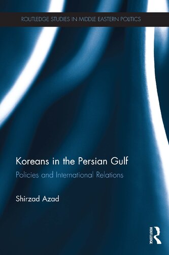 Koreans In The Persian Gulf Policies And International Relations Shirzad Azad