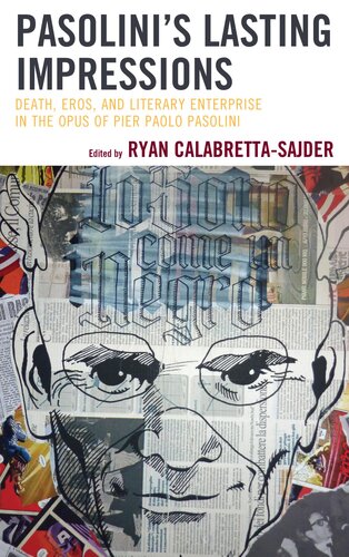 Pasolinis Lasting Impressions Death Eros And Literary Enterprise In The Opus Of Pier Paolo Pasolini Ryan Calabrettasajder