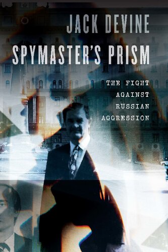 Spymasters Prism The Fight Against Russian Aggression Jack Devine