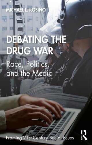 Debating The Drug War Race Politics And The Media Michael L Rosino