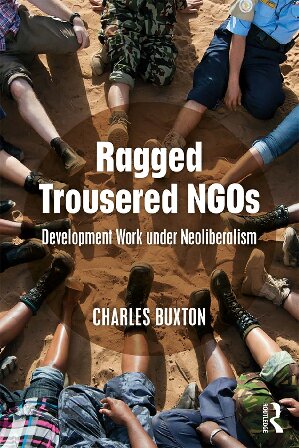 Ragged Trousered Ngos Development Work Under Neoliberalism Charles Buxton
