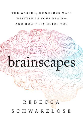 Brainscapes The Warped Wondrous Maps Written In Your Brainand How They Guide Rebecca Schwarzlose