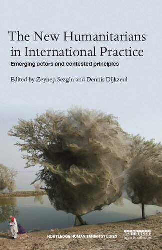 The New Humanitarians In International Practice Emerging Actors And Contested Principles Zeynep Sezgin