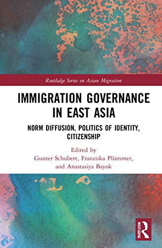Immigration Governance In East Asia Norm Diffusion Politics Of Identity Citizenship 1st Edition Gunter Schubert