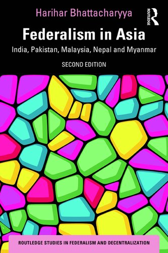 Federalism In Asia India Pakistan Malaysia Nepal And Myanmar 2nd Edition Harihar Bhattacharyya