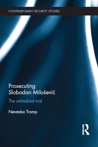 Prosecuting Slobodan Miloevi The Unfinished Trial Nevenka Tromp