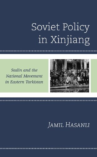 Soviet Policy In Xinjiang Stalin And The National Movement In Eastern Turkistan Jamil Hasanli