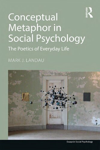 Conceptual Metaphor In Social Psychology The Poetics Of Everyday Life 1st Edition Mark J Landau