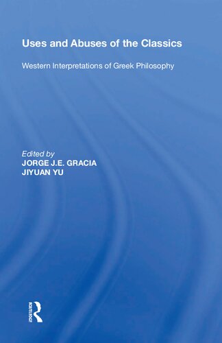 Uses And Abuses Of The Classics Western Interpretations Of Greek Philosophy Jorge Je Gracia