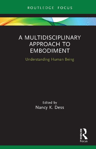 A Multidisciplinary Approach To Embodiment Understanding Human Being Nancy K Dess