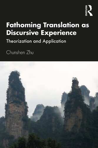 Fathoming Translation As Discursive Experience Theorization And Application Chunshen Zhu