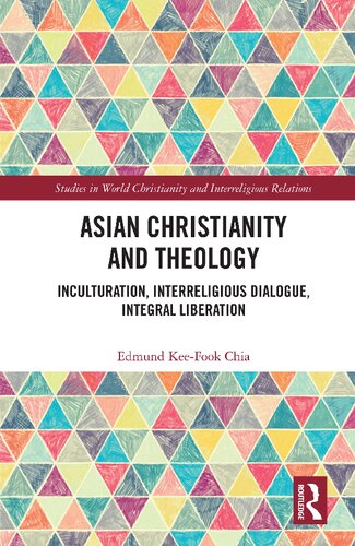 Asian Christianity And Theology Inculturation Interreligious Dialogue Integral Liberation Edmund Chia Keefook