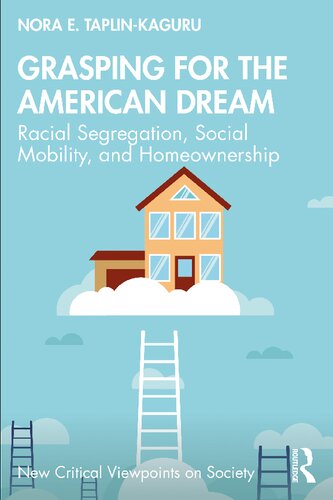 Grasping For The American Dream Racial Segregation Social Mobility And Homeownership Nora E Taplinkaguru