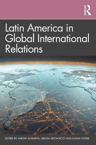 Latin America In Global International Relations Amitav Acharya