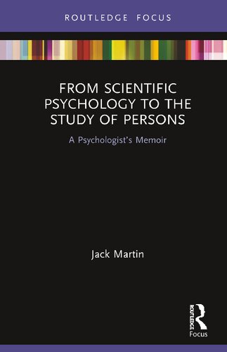 From Scientific Psychology To The Study Of Persons A Psychologists Memoir Jack Martin
