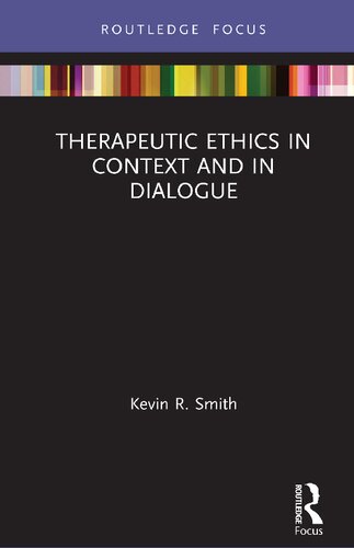 Therapeutic Ethics In Context And In Dialogue Kevin R Smith