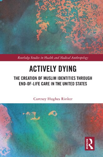 Actively Dying The Creation Of Muslim Identities Through Endoflife Care In The United States Cortney Hughes Rinker