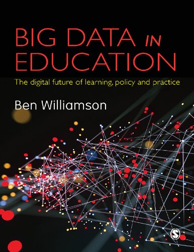 Big Data In Education The Digital Future Of Learning Policy And Practice 1st Edition Ben Williamson