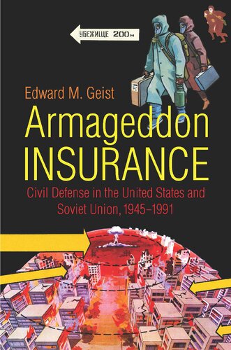 Armageddon Insurance Civil Defense In The United States And Soviet Union 19451991 Edward M Geist