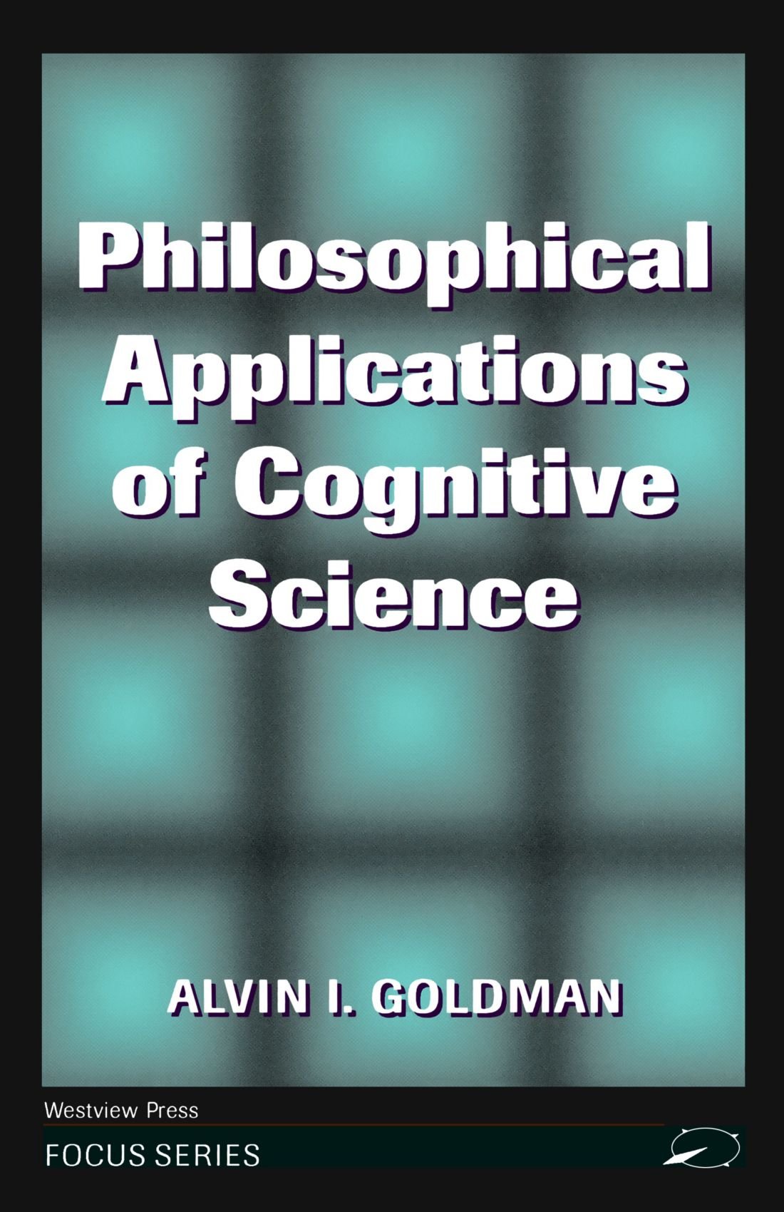 Philosophical Applications Of Cognitive Science 1st Edition Alvin I Goldman