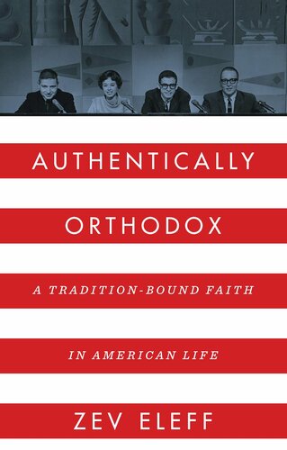 Authentically Orthodox A Traditionbound Faith In American Life Zev Eleff
