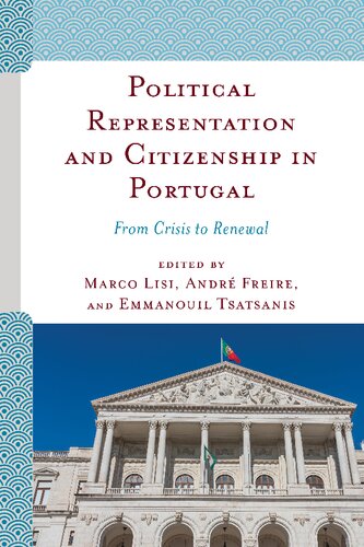 Political Representation And Citizenship In Portugal From Crisis To Renewal Marco Lisi
