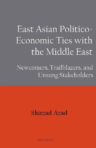 East Asian Politicoeconomic Ties With The Middle East Newcomers Trailblazers And Unsung Stakeholders Shirzad Azad